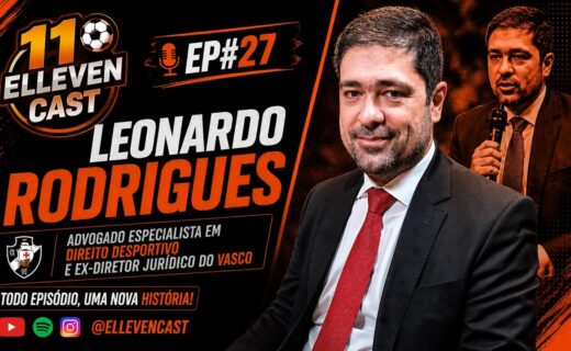 Leonardo Rodrigues, ex-diretor jurídico, é destaque em live do Elleven Cast; confira os detalhes